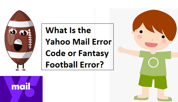 What Is the Yahoo Mail Error Code or Fantasy Football Error?
